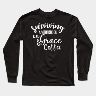 Surviving Motherhood on Grace and Coffee Long Sleeve T-Shirt